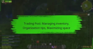 Trading Post: Managing inventory, Organization tips, Maximizing space