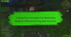Trading Post: Strategies for Maximizing Rewards, Efficient Earning, Best Practices